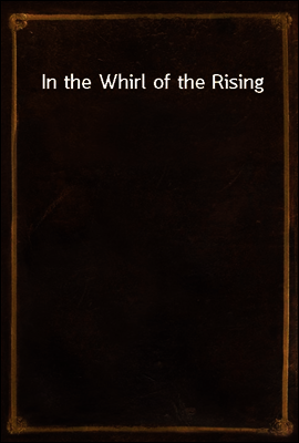 In the Whirl of the Rising