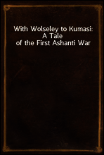 With Wolseley to Kumasi