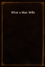 What a Man Wills