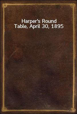 Harper`s Round Table, April 30, 1895
