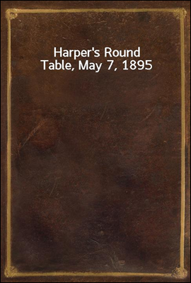 Harper`s Round Table, May 7, 1895