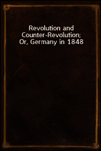 Revolution and Counter-Revolution; Or, Germany in 1848