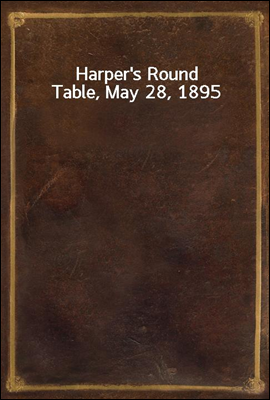 Harper`s Round Table, May 28, 1895