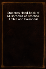 Student`s Hand-book of Mushrooms of America, Edible and Poisonous