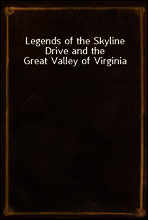 Legends of the Skyline Drive and the Great Valley of Virginia