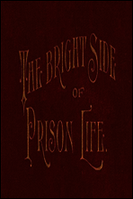 The Bright Side of Prison Life
Experience, In Prison and Out, of an Involuntary Soujouner in Rebellion