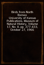 Birds from North Borneo
University of Kansas Publications, Museum of Natural History, Volume 17, No. 8, pp. 377-433, October 27, 1966