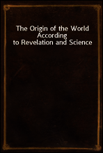 The Origin of the World According to Revelation and Science