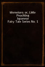 Momotaro; or, Little Peachling
Japanese Fairy Tale Series No. 1