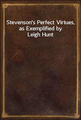 Stevenson's Perfect Virtues, as Exemplified by Leigh Hunt