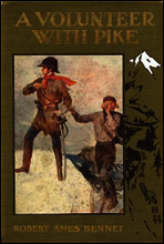 A Volunteer with Pike
The True Narrative of One Dr. John Robinson and of His Love for the Fair Senorita Vallois