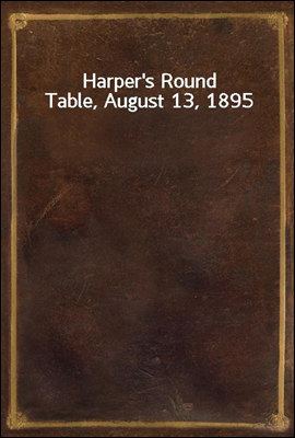 Harper`s Round Table, August 13, 1895