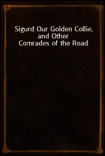 Sigurd Our Golden Collie, and Other Comrades of the Road