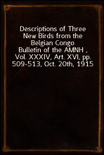 Descriptions of Three New Birds from the Belgian Congo
Bulletin of the AMNH , Vol. XXXIV, Art. XVI, pp. 509-513, Oct. 20th, 1915