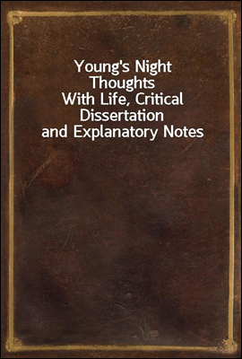 Young`s Night Thoughts
With Life, Critical Dissertation and Explanatory Notes