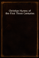 Christian Hymns of the First Three Centuries