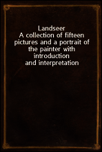 Landseer
A collection of fifteen pictures and a portrait of the painter with introduction and interpretation