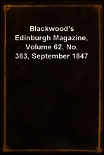 Blackwood`s Edinburgh Magazine, Volume 62, No. 383, September 1847