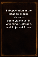 Subspeciation in the Meadow Mouse, Microtus pennsylvanicus, in Wyoming, Colorado, and Adjacent Areas
