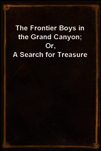 The Frontier Boys in the Grand Canyon; Or, A Search for Treasure