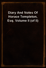 Diary And Notes Of Horace Templeton, Esq. Volume II (of II)