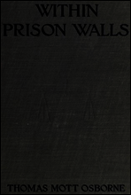 Within Prison Walls
being a narrative during a week of voluntary confinement in the state prison at Auburn, New York