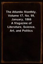 The Atlantic Monthly, Volume 17, No. 99, January, 1866
A Magazine of Literature, Science, Art, and Politics