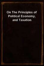 On The Principles of Political Economy, and Taxation