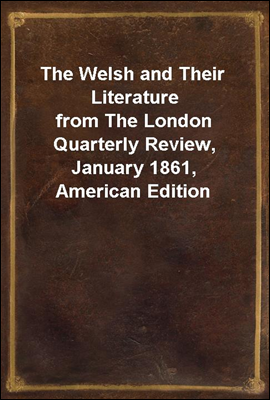 The Welsh and Their Literature
from The London Quarterly Review, January 1861, American Edition
