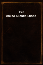 Per Amica Silentia Lunae
