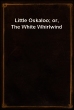 Little Oskaloo; or, The White Whirlwind