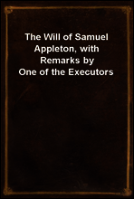 The Will of Samuel Appleton, with Remarks by One of the Executors