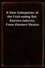 A New Subspecies of the Fruit-eating Bat, Sturnira ludovici, From Western Mexico