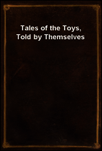 Tales of the Toys, Told by Themselves