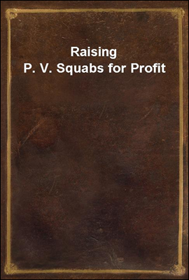 Raising P. V. Squabs for Profit