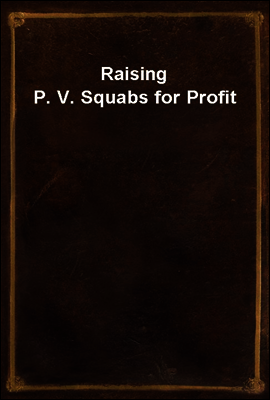 Raising P. V. Squabs for Profit