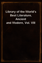 Library of the World`s Best Literature, Ancient and Modern, Vol. VIII
