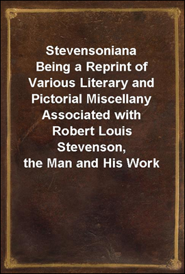 Stevensoniana
Being a Reprint of Various Literary and Pictorial Miscellany Associated with Robert Louis Stevenson, the Man and His Work