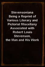 Stevensoniana
Being a Reprint of Various Literary and Pictorial Miscellany Associated with Robert Louis Stevenson, the Man and His Work