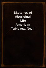 Sketches of Aboriginal Life
American Tableaux, No. 1