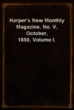 Harper`s New Monthly Magazine, No. V, October, 1850, Volume I.