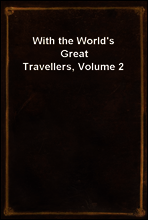 With the World`s Great Travellers, Volume 2