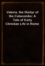 Valeria, the Martyr of the Catacombs