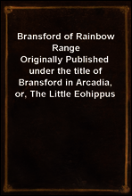 Bransford of Rainbow Range
Originally Published under the title of Bransford in Arcadia, or, The Little Eohippus