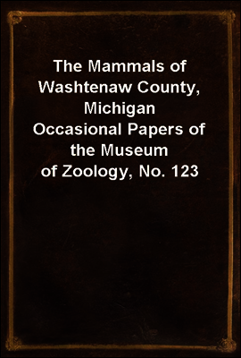 The Mammals of Washtenaw County, Michigan
Occasional Papers of the Museum of Zoology, No. 123