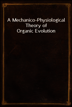 A Mechanico-Physiological Theory of Organic Evolution