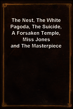 The Nest, The White Pagoda, The Suicide, A Forsaken Temple, Miss Jones and The Masterpiece
