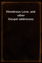 Wondrous Love, and other Gospel addresses