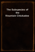 The Subspecies of the Mountain Chickadee