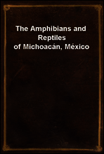 The Amphibians and Reptiles of Michoacan, Mexico
